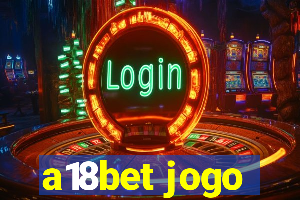 a18bet jogo